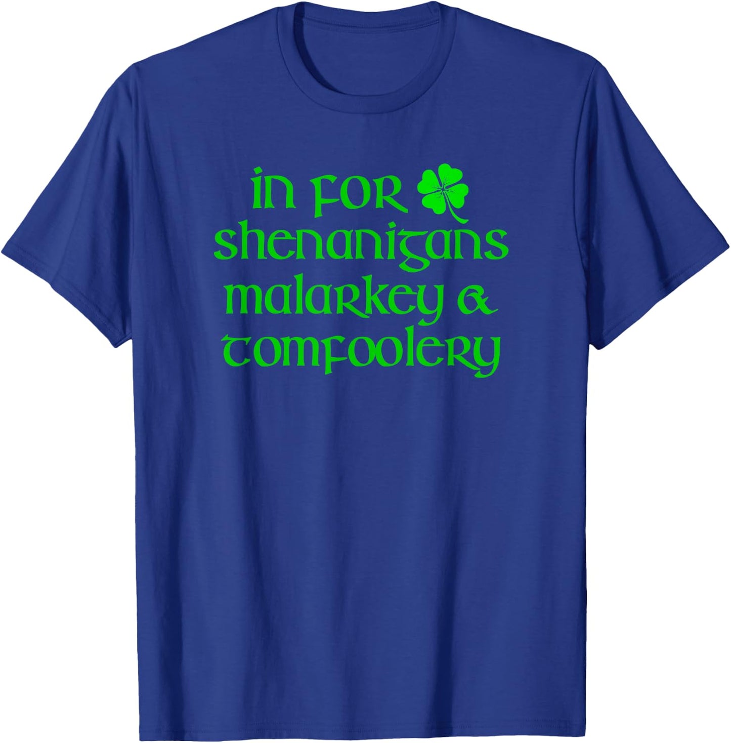 IN FOR SHENANIGANS MALARKEY TOMFOOLERY Funny St Patricks Day T-Shirt - T-Shirt | Royal
