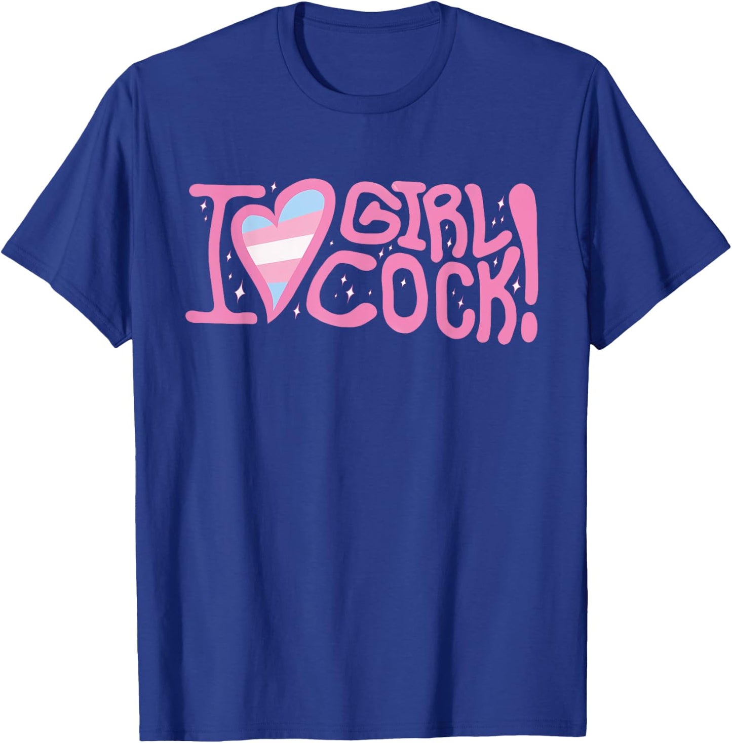 I Love Girl Cock! Trans Apparel T-Shirt - T-Shirt | Royal