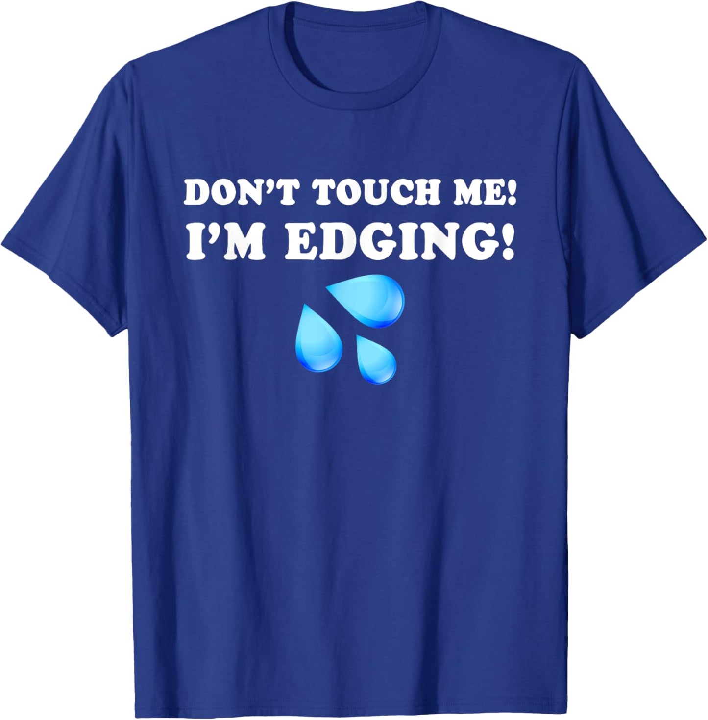 Don't Touch Me I'm Edging, Funny Edging, Funny Sarcastic T-Shirt - T-Shirt | Royal