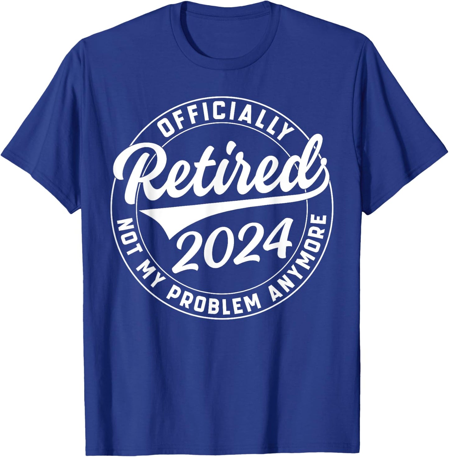 Officially Retired 2024 Not My Problem Anymore Retirement T-Shirt - T-Shirt | Royal