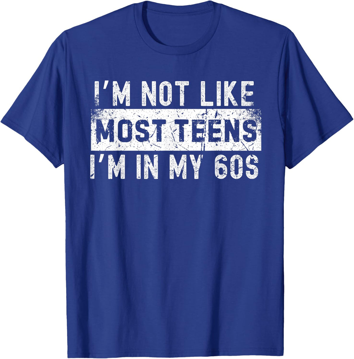 I'm Not Like Most Teens I'm in My 60s T-Shirt - T-Shirt | Royal