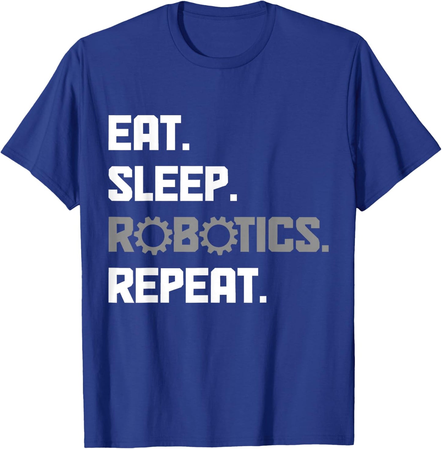 Eat Sleep Robotics Engineering Repeat Funny Robot Engineer T-Shirt - T-Shirt | Royal