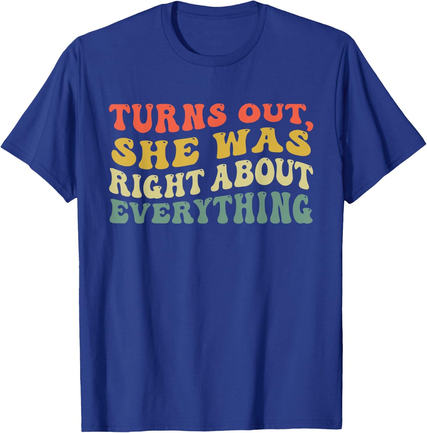 Turns Out She Was Right About Everything Retro Groovy T-Shirt - T-Shirt | Royal