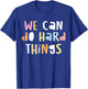 We Can Do Hard-Things Teacher Back to School T-Shirt - T-Shirt | Royal