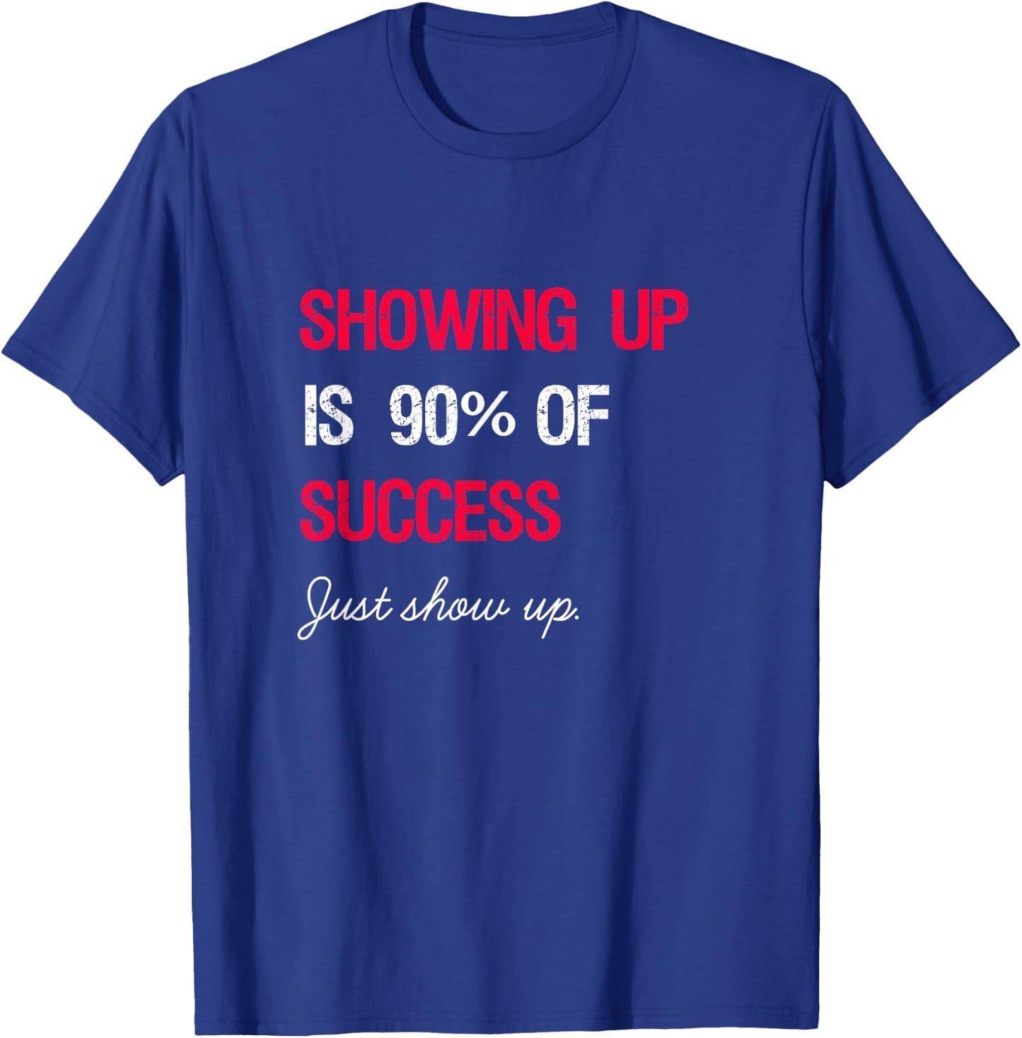 Showing Up is 90% of Success T-Shirt - T-Shirt | Royal