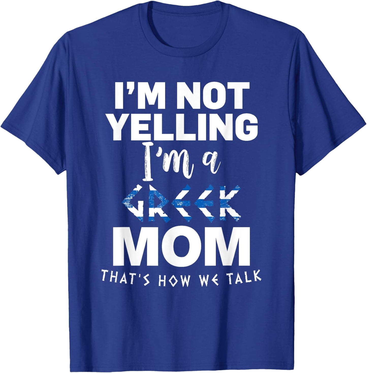 I'm Not Yelling I'm Greek MOM T-Shirt - T-Shirt | Royal