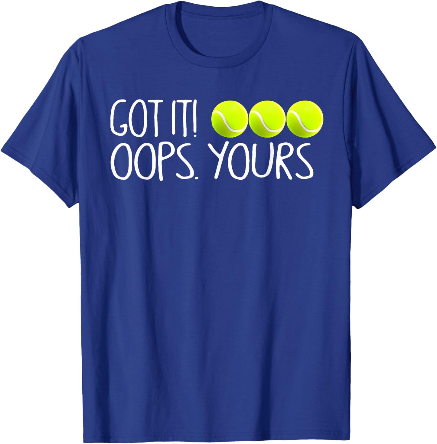 Got It Oops Yours Funny Tennis Player T-Shirt - T-Shirt | Royal