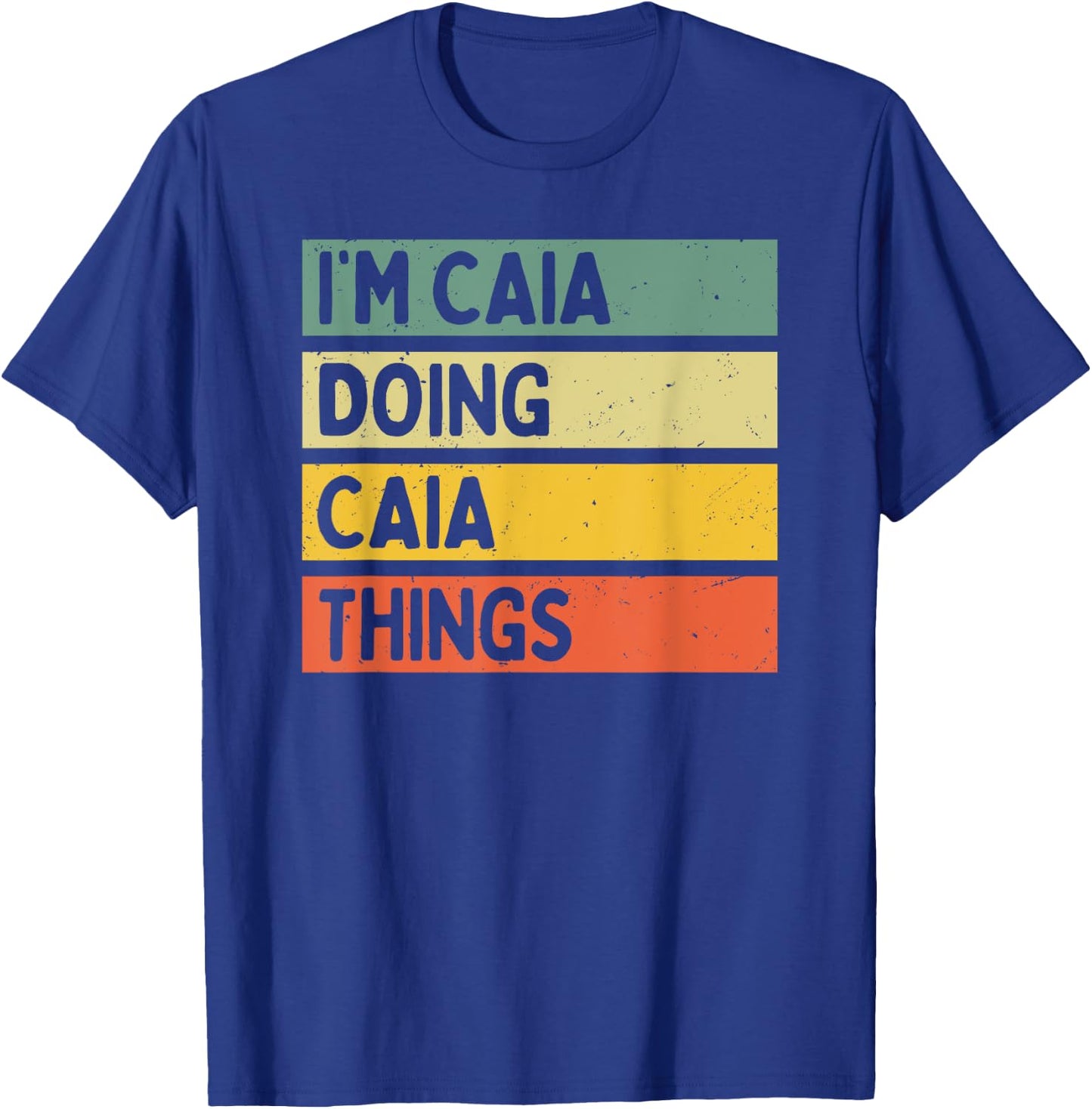 I'm Caia Doing Caia Things Funny Personalized Quote T-Shirt - T-Shirt | Royal