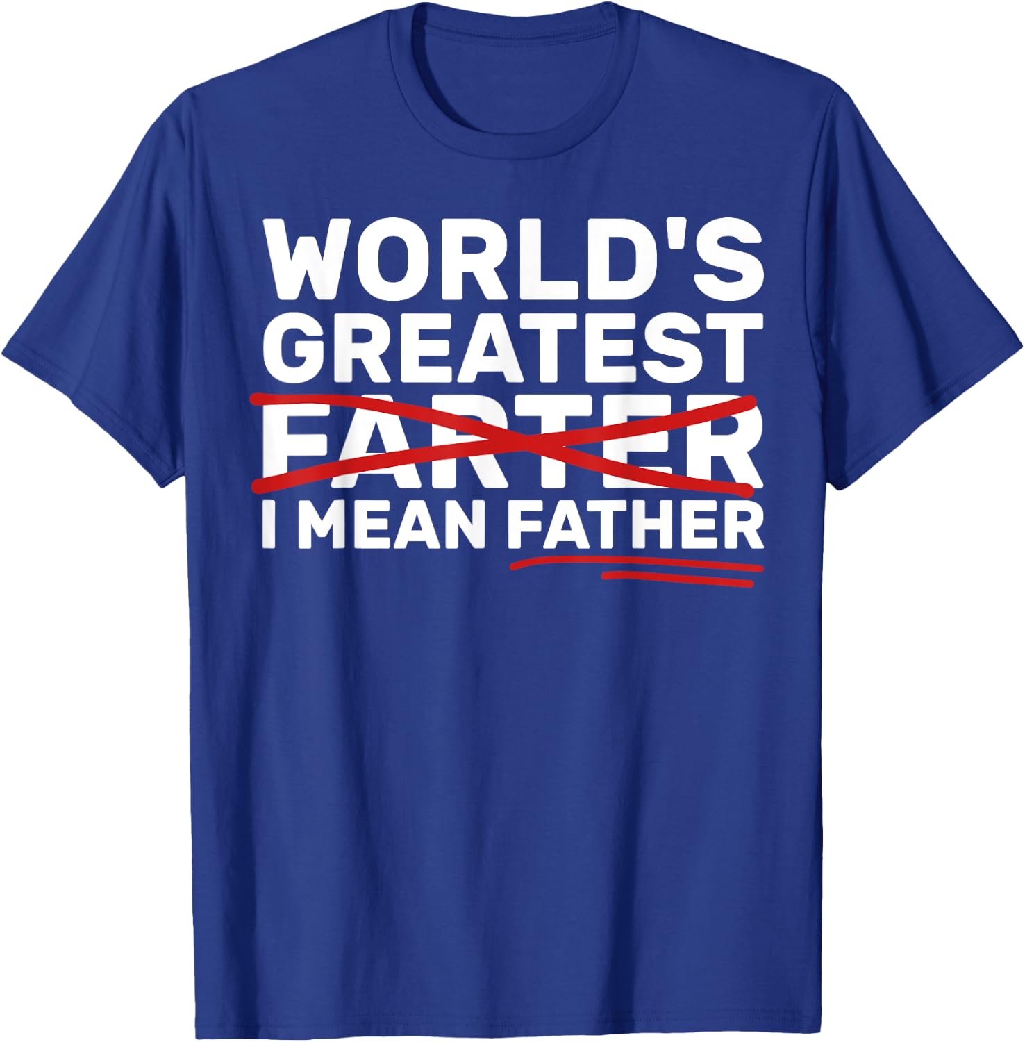 World's Greatest Farter I Mean Father Fathers Day T-Shirt - T-Shirt | Royal