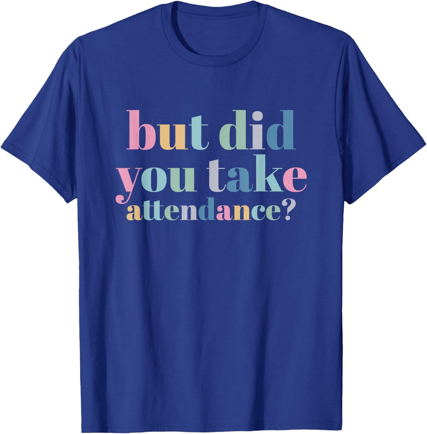 But Did You Take Attendance School Secretary T-Shirt - T-Shirt | Royal