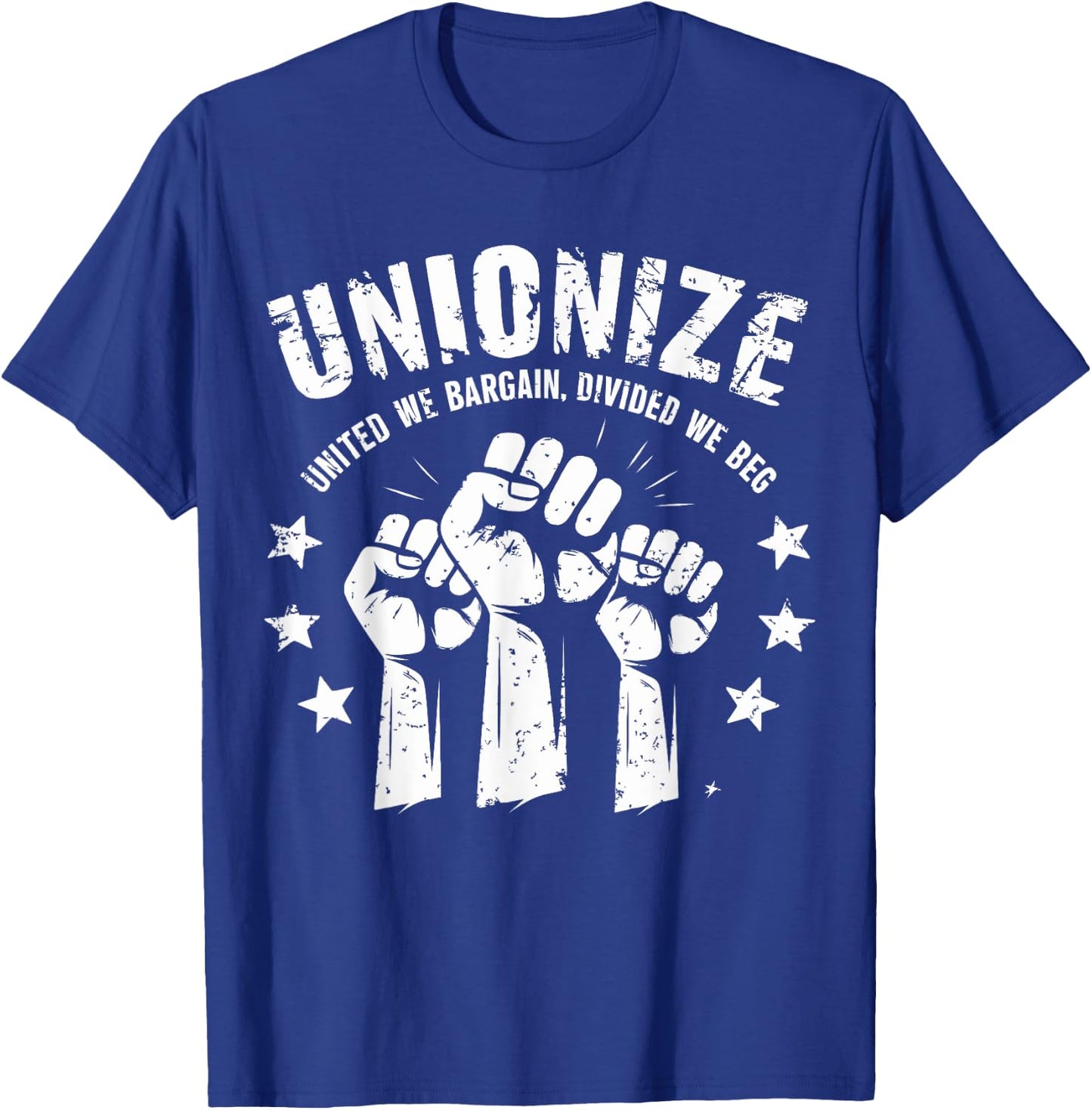 Unionize United We Bargain Divided We Beg Labor Union T-Shirt - T-Shirt | Royal