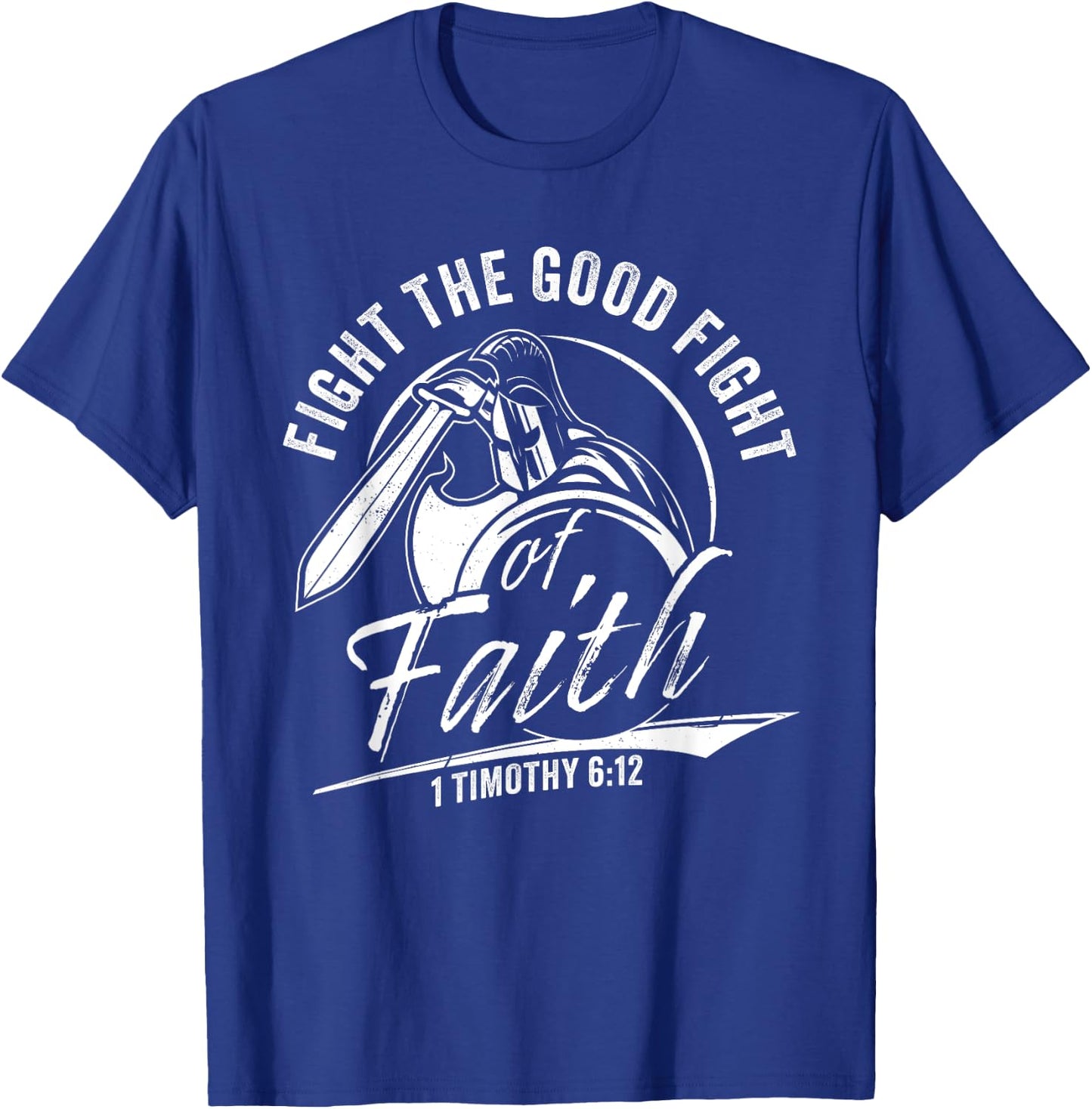 1 Timothy 6:12 Fight The Good Fight of Faith Christian Verse T-Shirt - T-Shirt | Royal