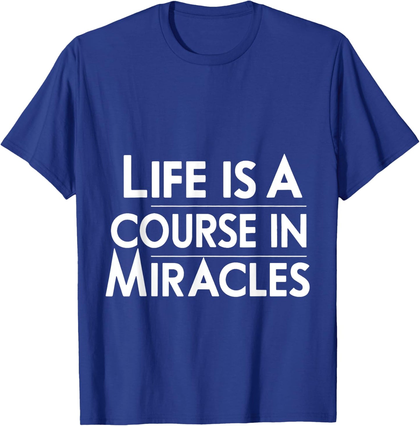 Life Is A Course In Miracles T-Shirt - T-Shirt | Royal