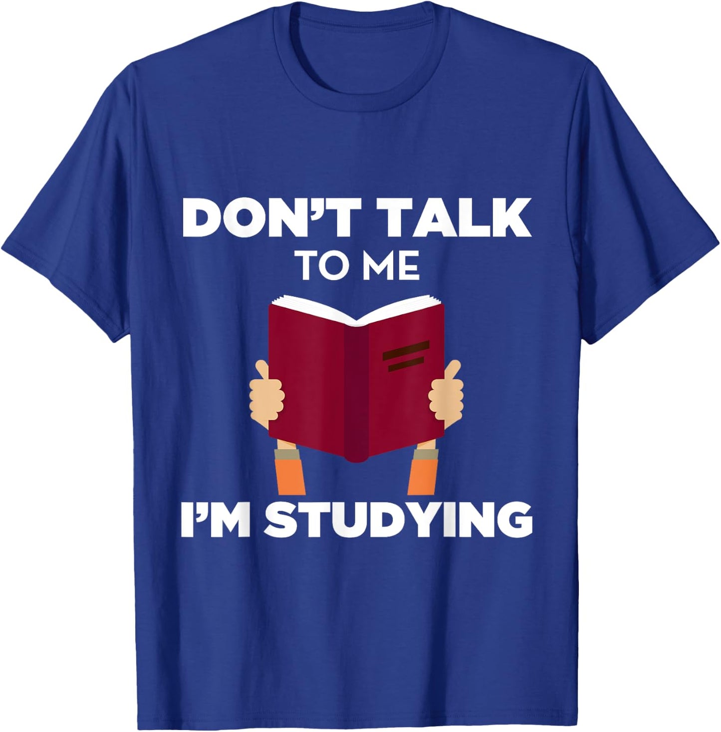 Don't Talk To Me I'm Studying Funny Book Studious T-Shirt - T-Shirt | Royal