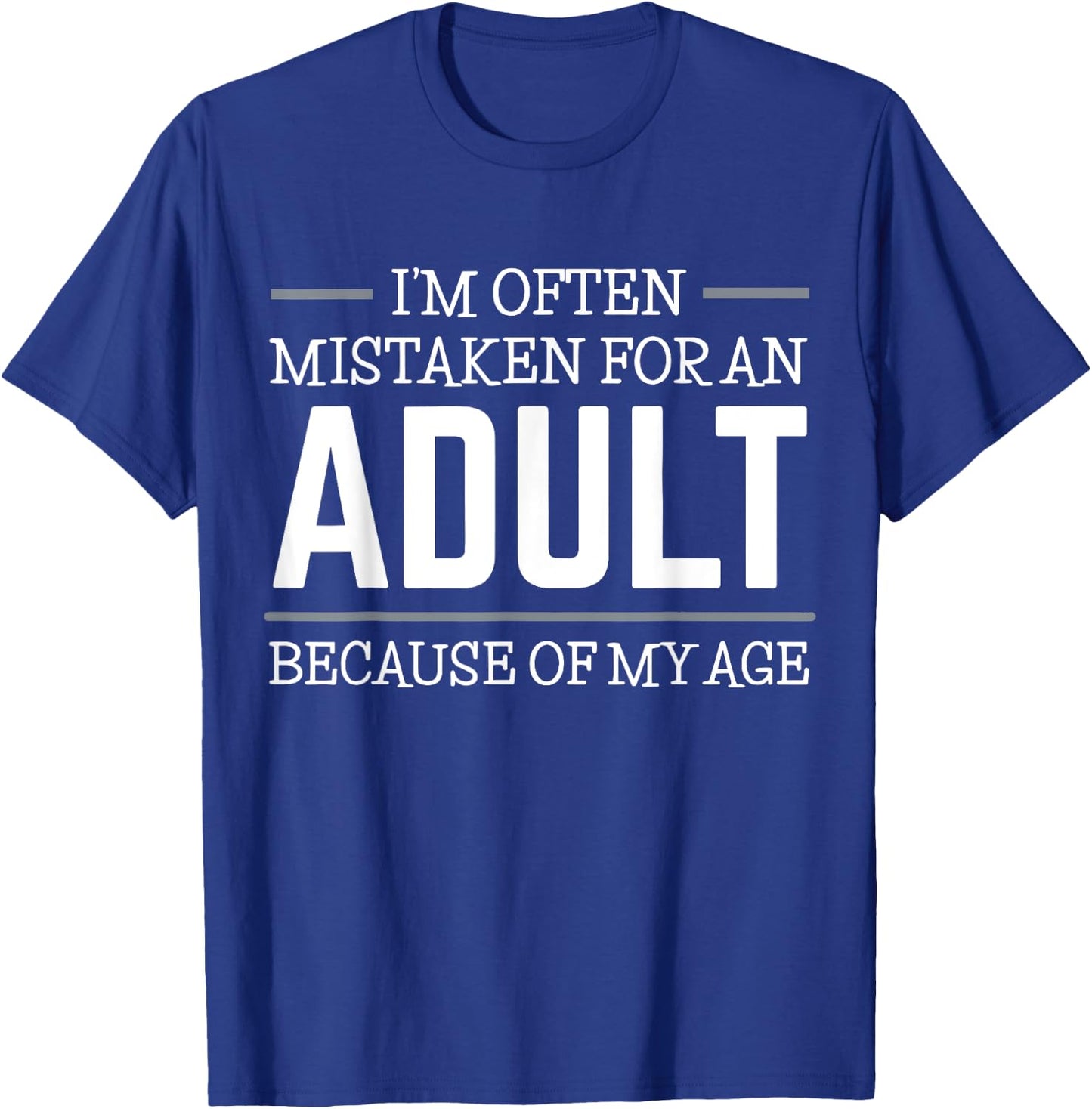 I'm often mistaken for an adult because of my age T-Shirt - T-Shirt | Royal