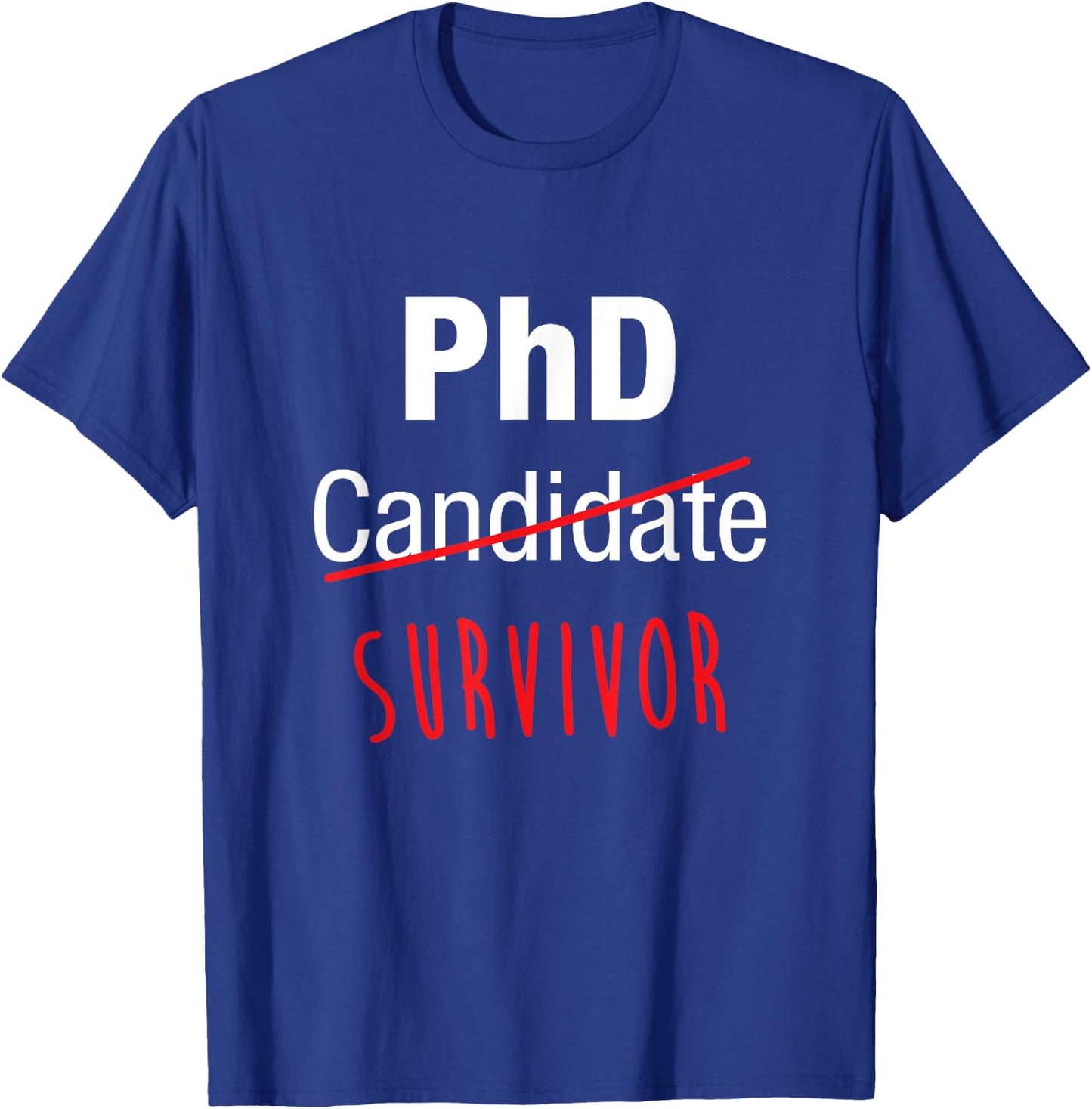 PhD Candidate Survivor Shirt, Funny Cute PhD Graduation Gift T-Shirt - T-Shirt | Royal