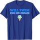Funny Will Swim For Ice Cream Swimmers Dessert T-Shirt - T-Shirt | Royal