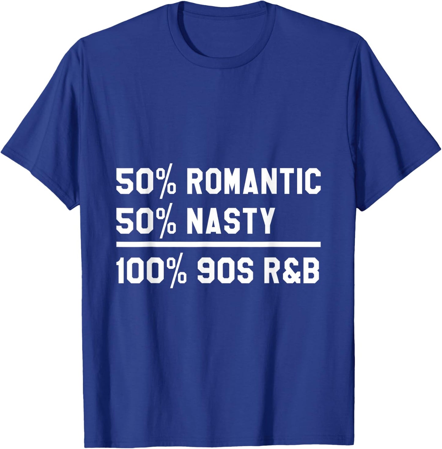 90's RnB Music 50% Romantic 50% Nasty 100% 90s R & B T-Shirt - T-Shirt | Royal