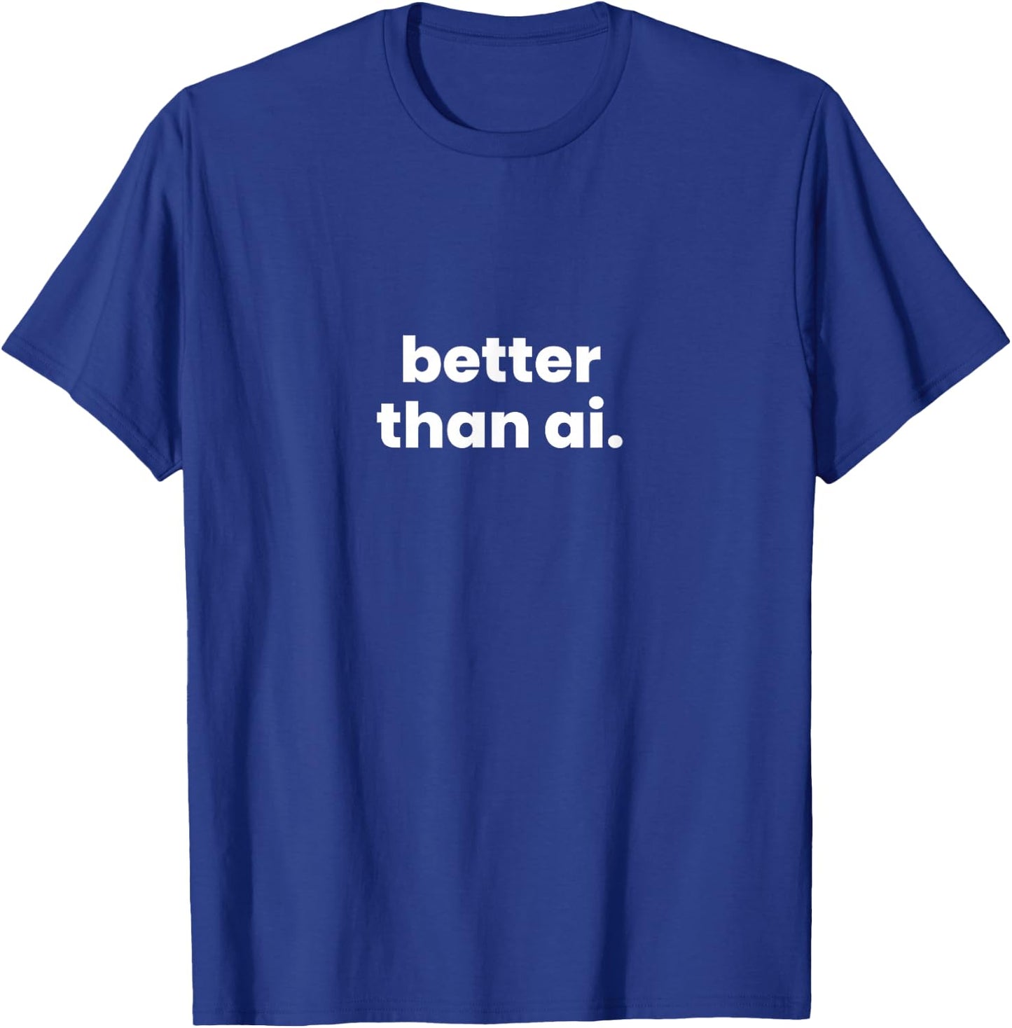 Better Than Ai. T-Shirt - T-Shirt | Royal