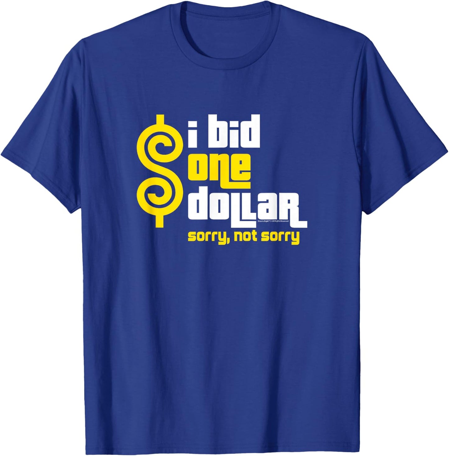 Price is Right - I Bid One Dollar. Sorry, Not Sorry! T-Shirt - T-Shirt | Royal