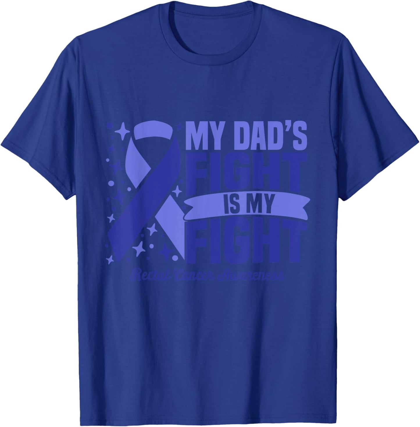 My Dad's Fight Is My Fight Rectal Cancer Awareness Cure T-Shirt - T-Shirt | Royal