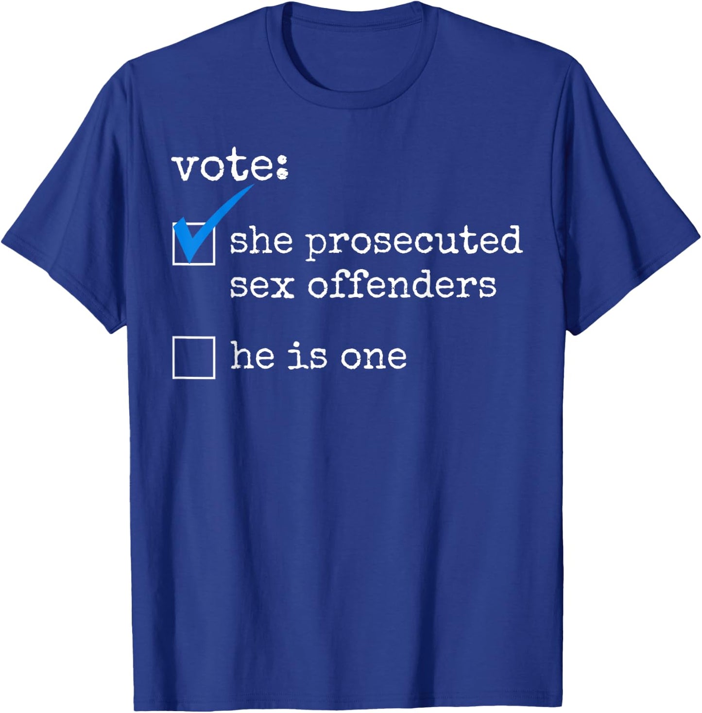 Vote She Prosecuted Sex Offenders He Is One T-Shirt - T-Shirt | Royal