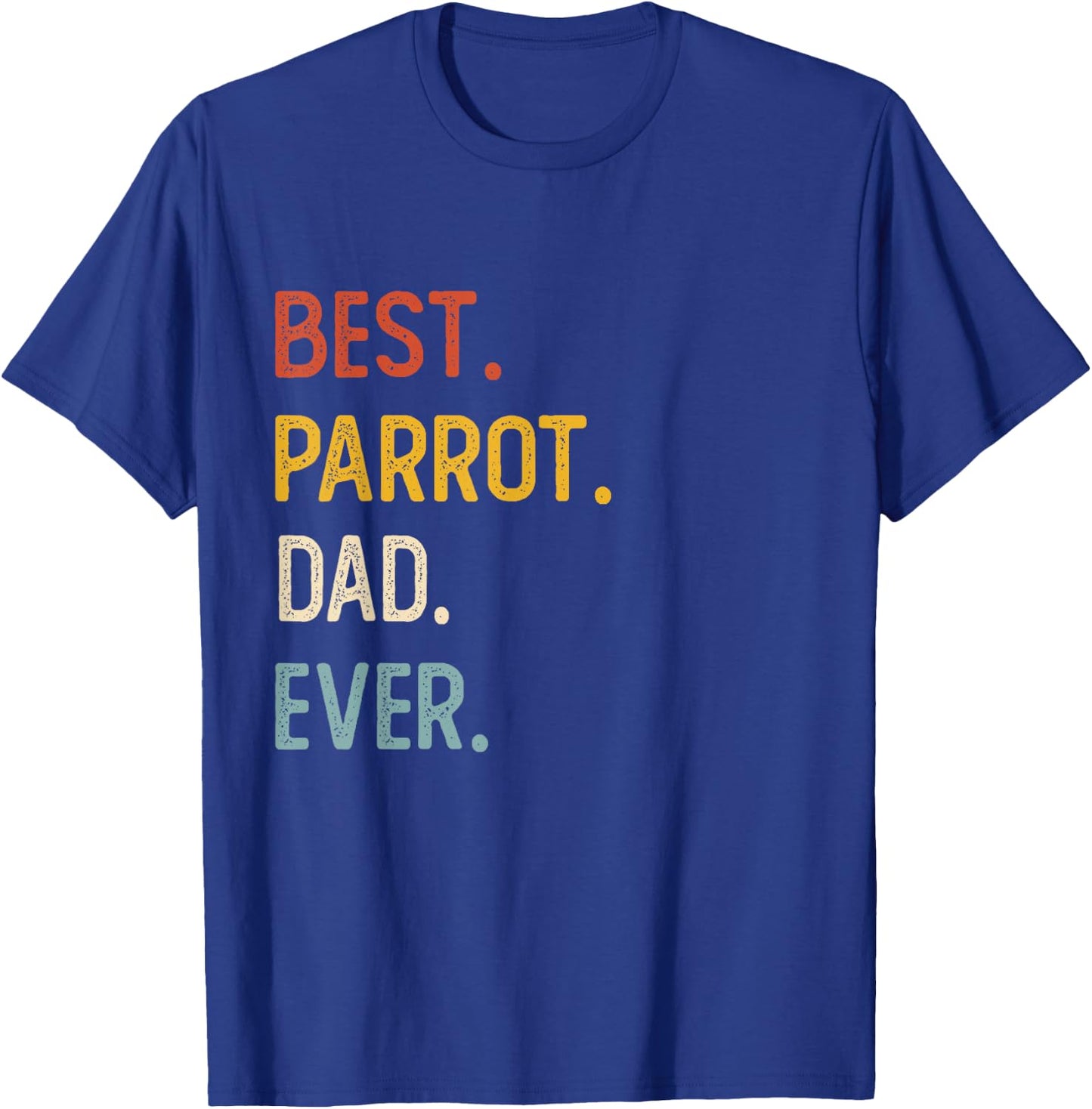 Funny Dad Shirts Best Parrot Dad Ever Shirts Fathers Day T-Shirt - T-Shirt | Royal