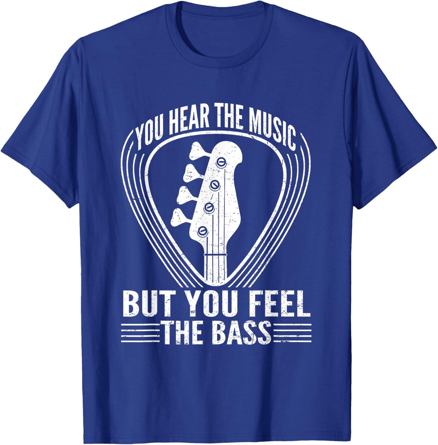 You Hear The Music But You Feel The Bass Guitar Player T-Shirt - T-Shirt | Royal