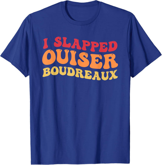 I Slapped Ouiser Boudreaux funny quotes grovy T-Shirt - T-Shirt | Royal