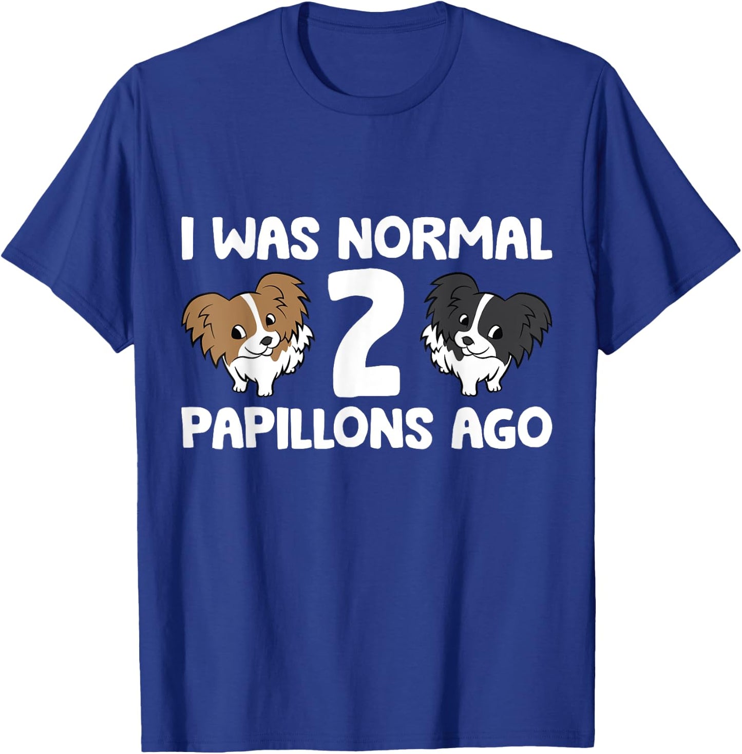 I Was Normal 2 Papillons Ago Papillon Dog Owner Men Women Girls Kids T-Shirt - T-Shirt | Royal
