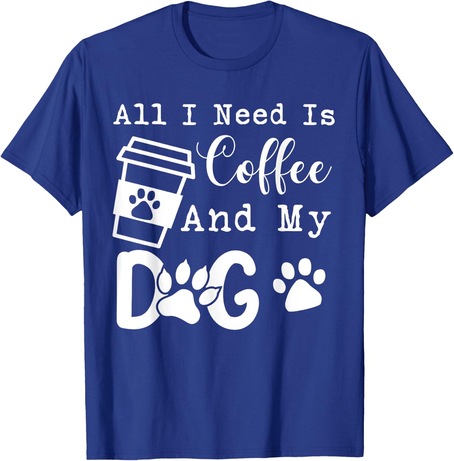 All I Need Is Coffee And My Dog Funny Coffee and Dog Lover T-Shirt - T-Shirt | Royal