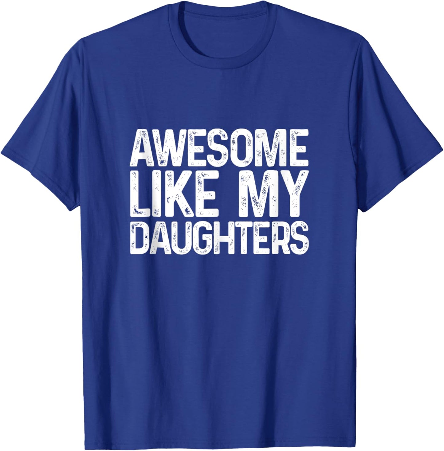 Awesome Like My Daughters Funny Men Dad Fathers Day T-Shirt - T-Shirt | Royal