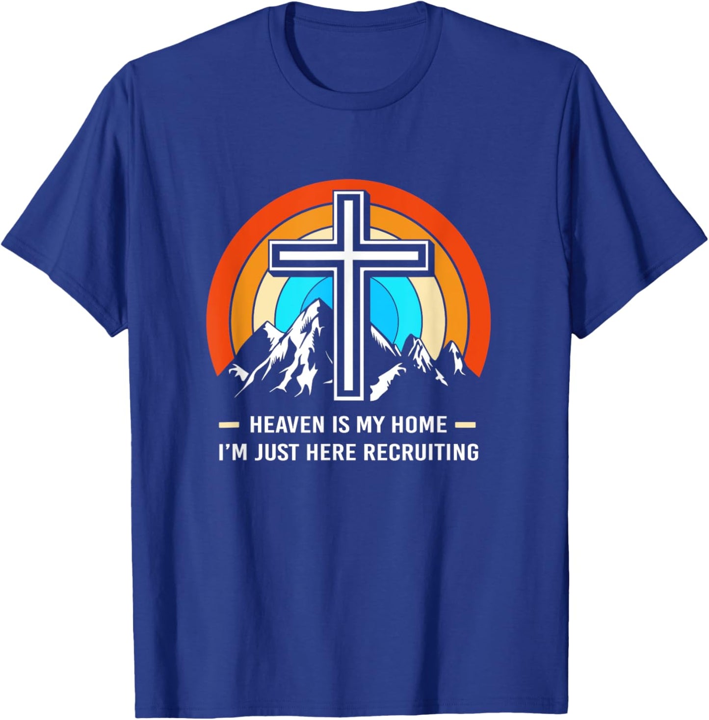 Christian Saying Heaven Is My Home Im Just Here Recruiting T-Shirt - T-Shirt | Royal