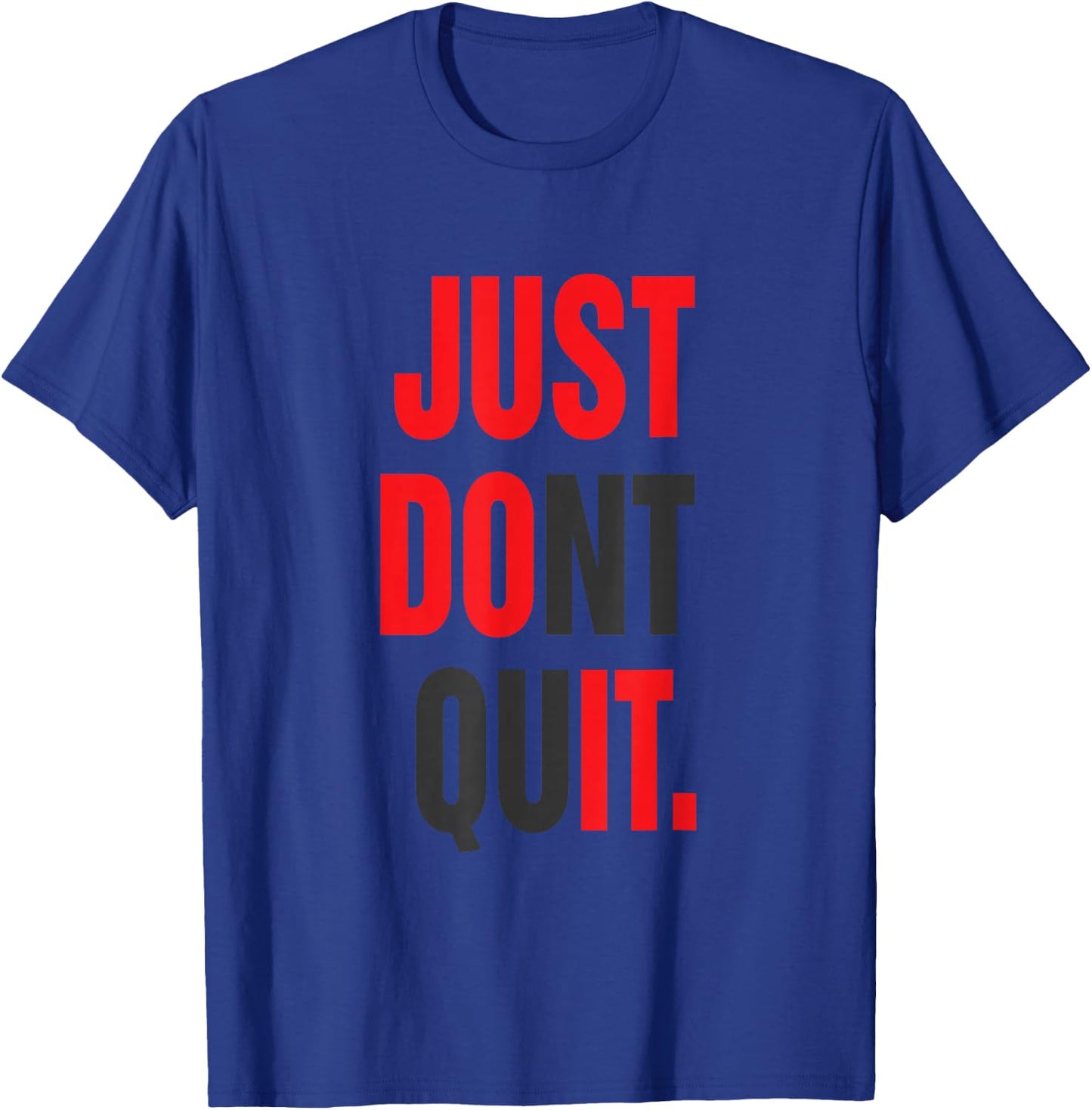 JUST Dont Quit Gym Fitness Motivation T-Shirt - T-Shirt | Royal