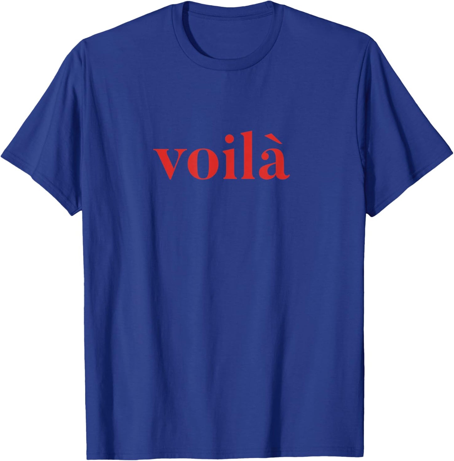 Voila, French Phrase, Statement T-Shirt - T-Shirt | Royal