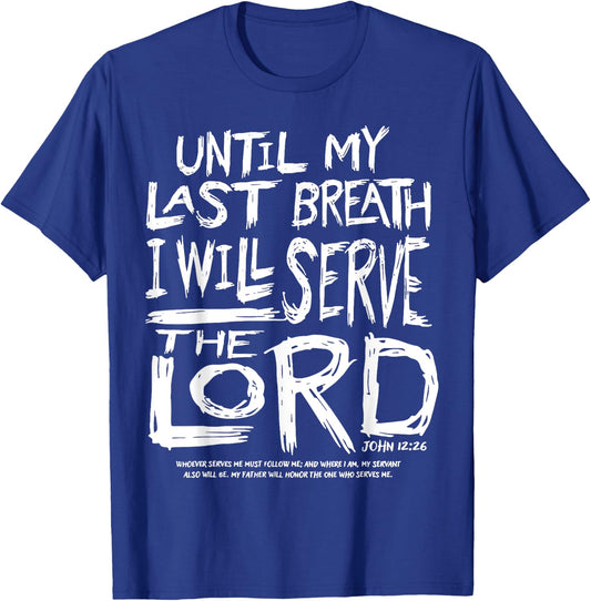 Until My Last Breath I Will Serve The Lord T-Shirt - T-Shirt | Royal