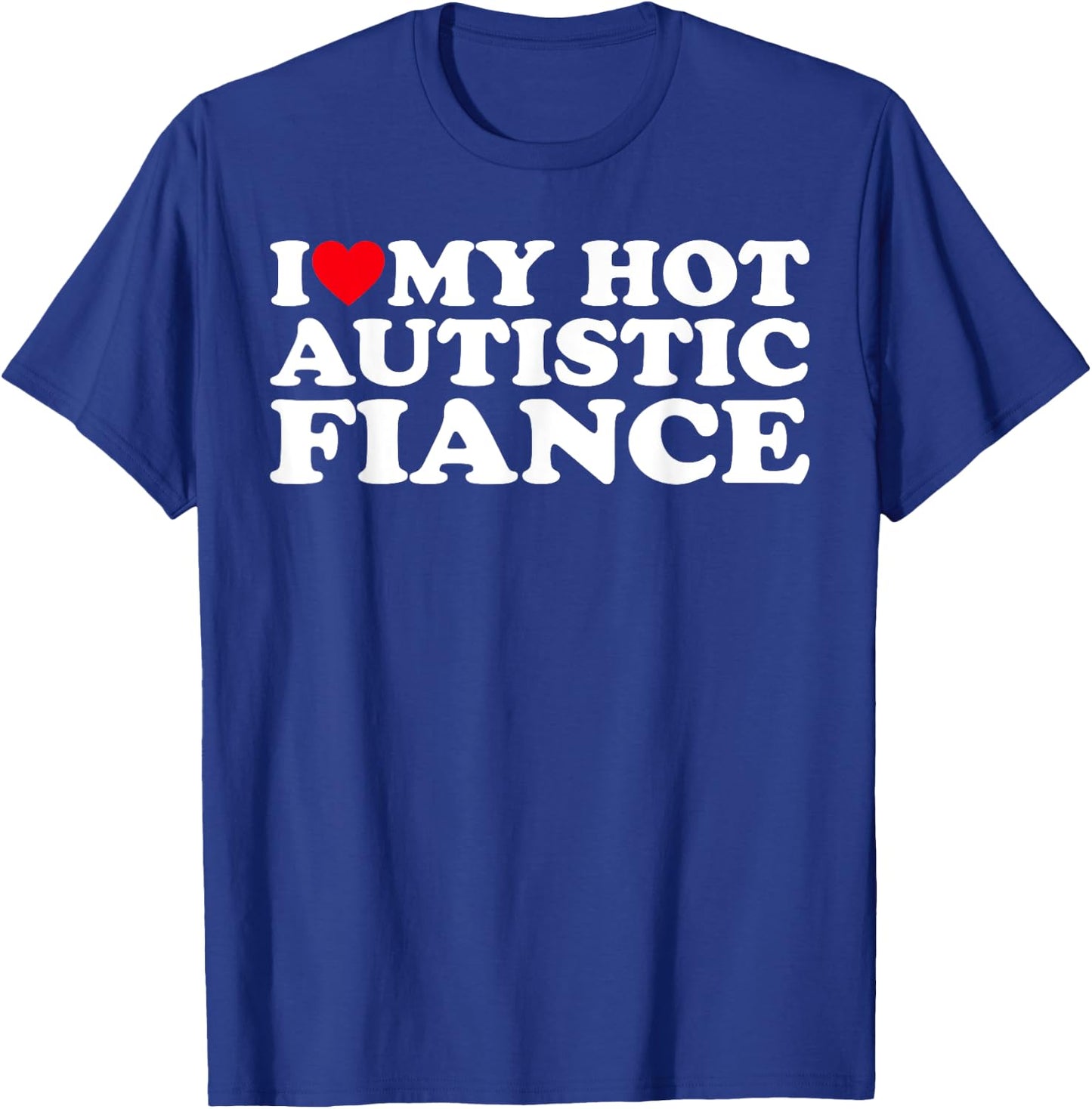 I Love My Hot Autistic Fiance Autism Awareness Support Wear T-Shirt - T-Shirt | Royal