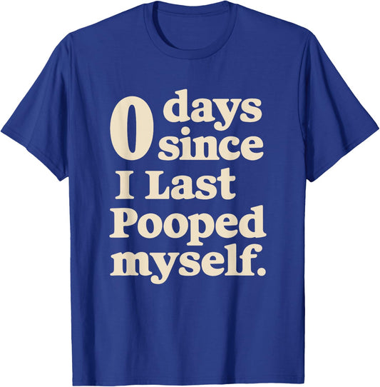 0 Days Since I Last Pooped Myself Funny Adult Humor Meme T-Shirt - T-Shirt | Royal