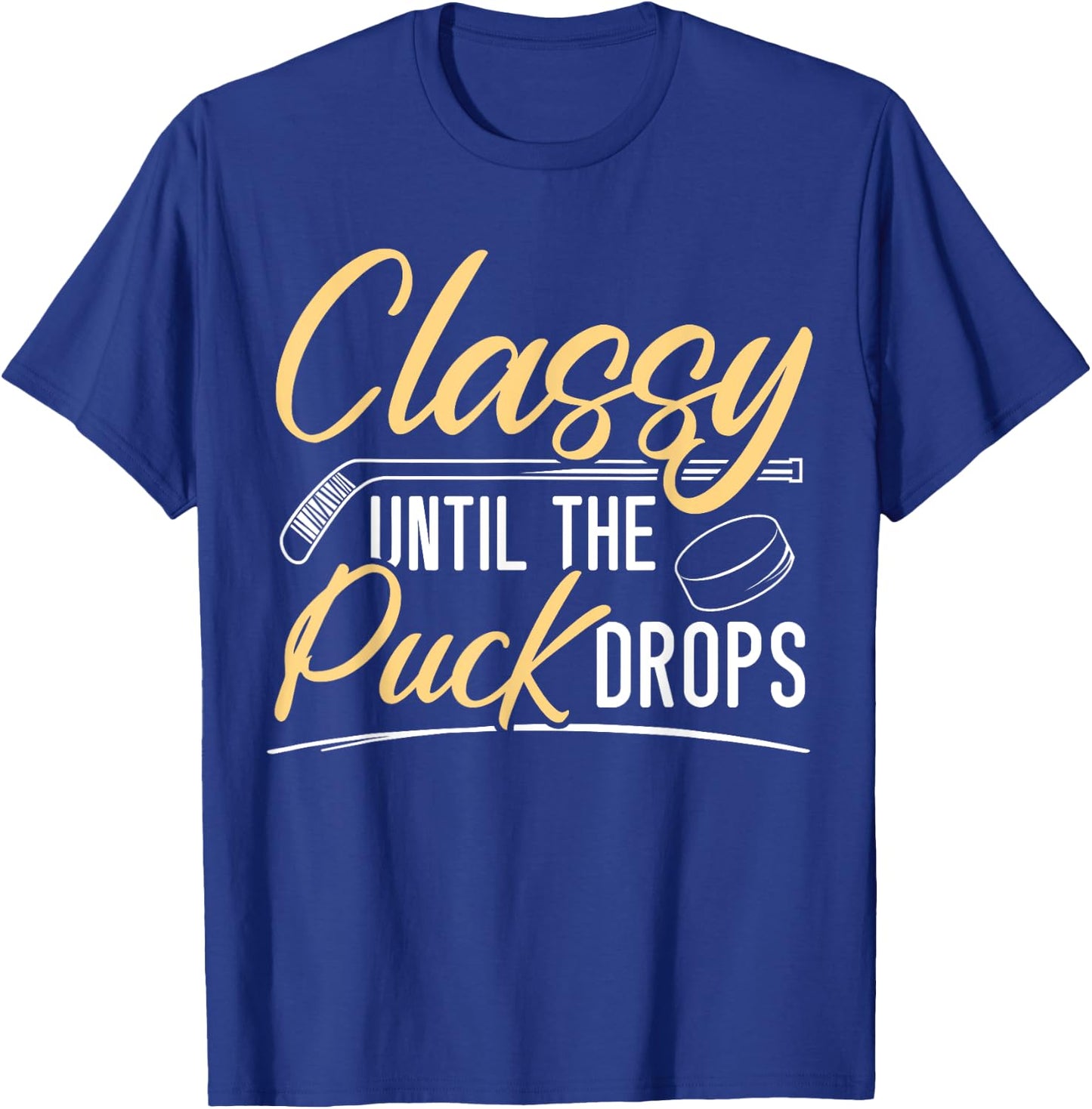 Classy Until The Puck Drops Hockey Stick Sport Lover T-Shirt - T-Shirt | Royal