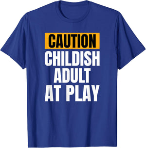 Caution Childish Adult At Play Funny Sarcastic Humor T-Shirt - T-Shirt | Royal