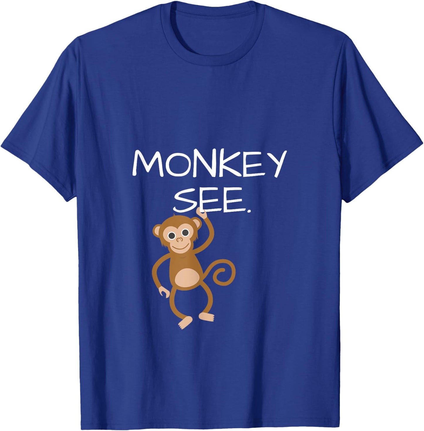 Monkey See Monkey Do Funny ; DOUBLESIDED T-Shirt - T-Shirt | Royal