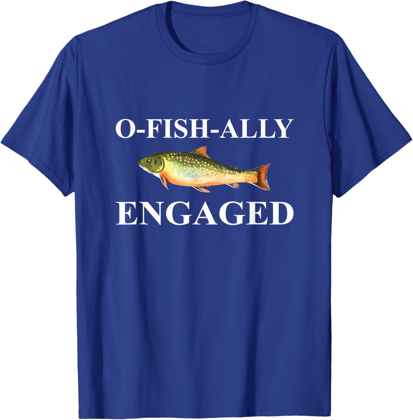 O-Fish-Ally Engaged Fiance T-Shirt - T-Shirt | Royal