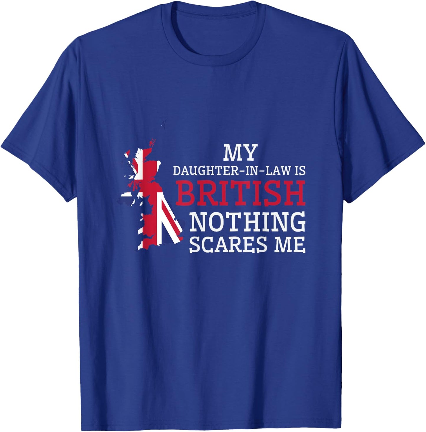 My Daughter In Law is British Nothing Scares Me Britain Flag T-Shirt - T-Shirt | Royal
