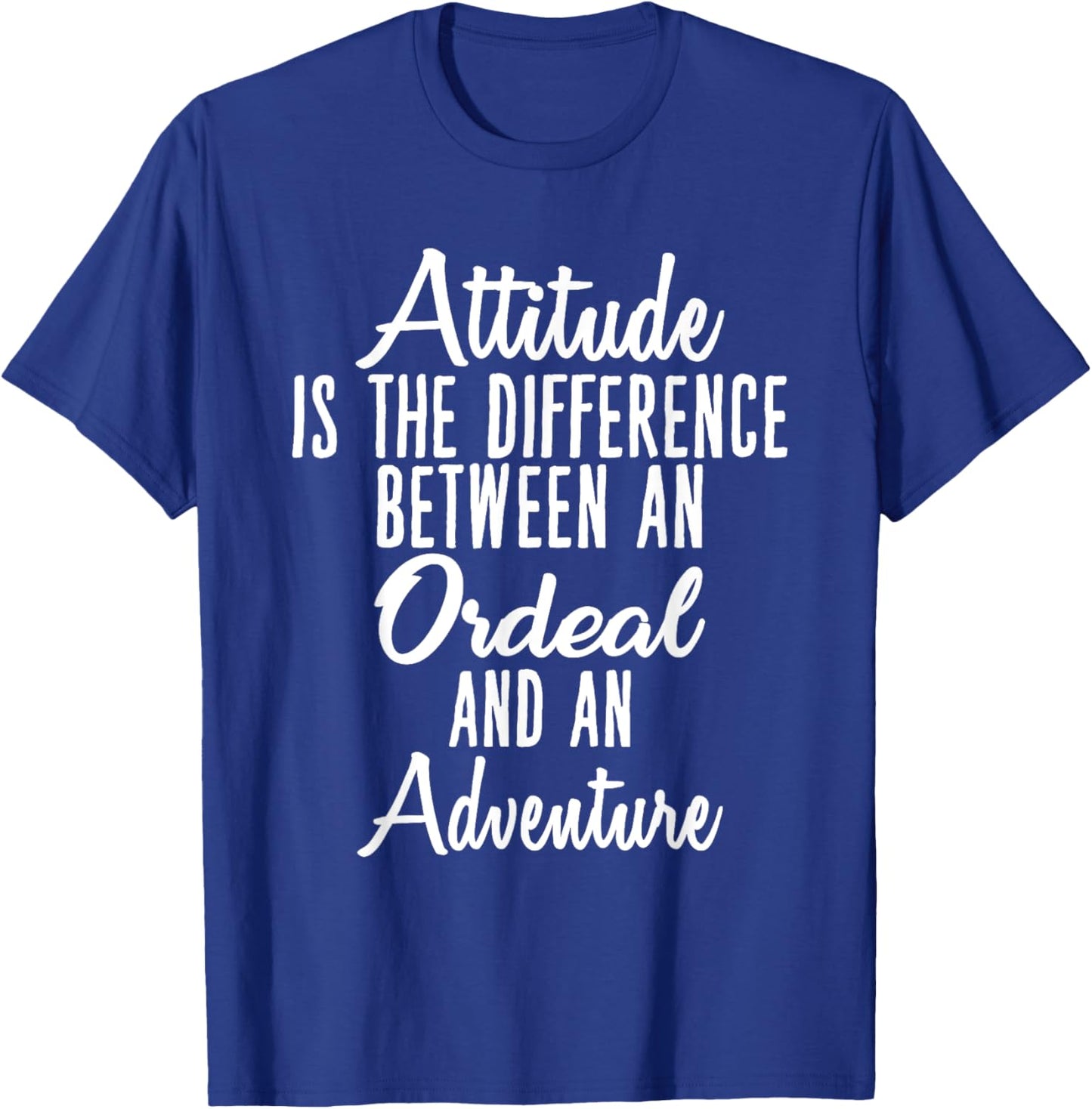 Attitude is Difference Between Ordeal and Adventure T-Shirt - T-Shirt | Royal