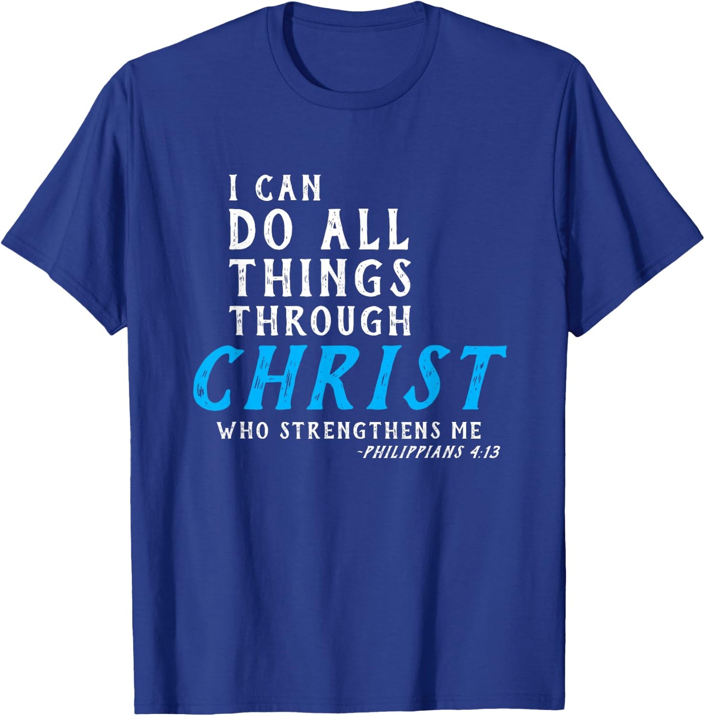 I Can Do All Things Through Christ Who Strengthens Me Shirt T-Shirt - T-Shirt | Royal