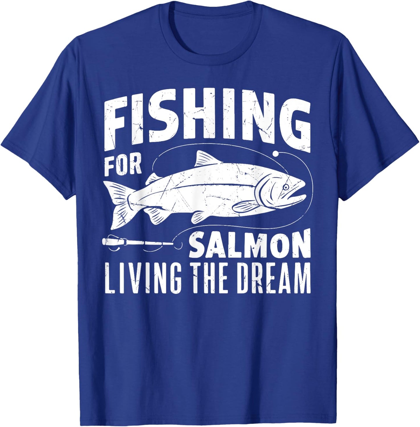Fishing for Salmon Living the Dream Salmon Fishing T-Shirt - T-Shirt | Royal