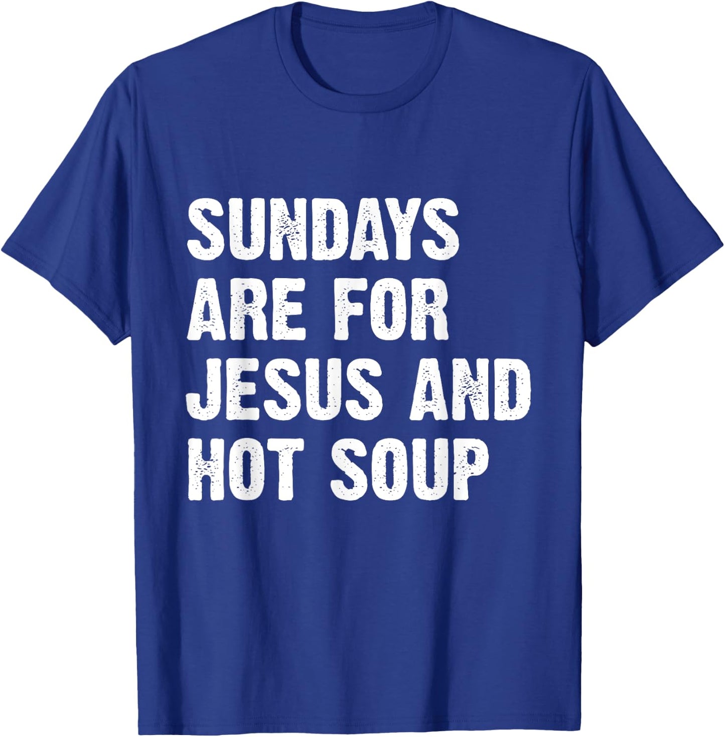 Sundays Are For Jesus And Hot Soup T-Shirt - T-Shirt | Royal