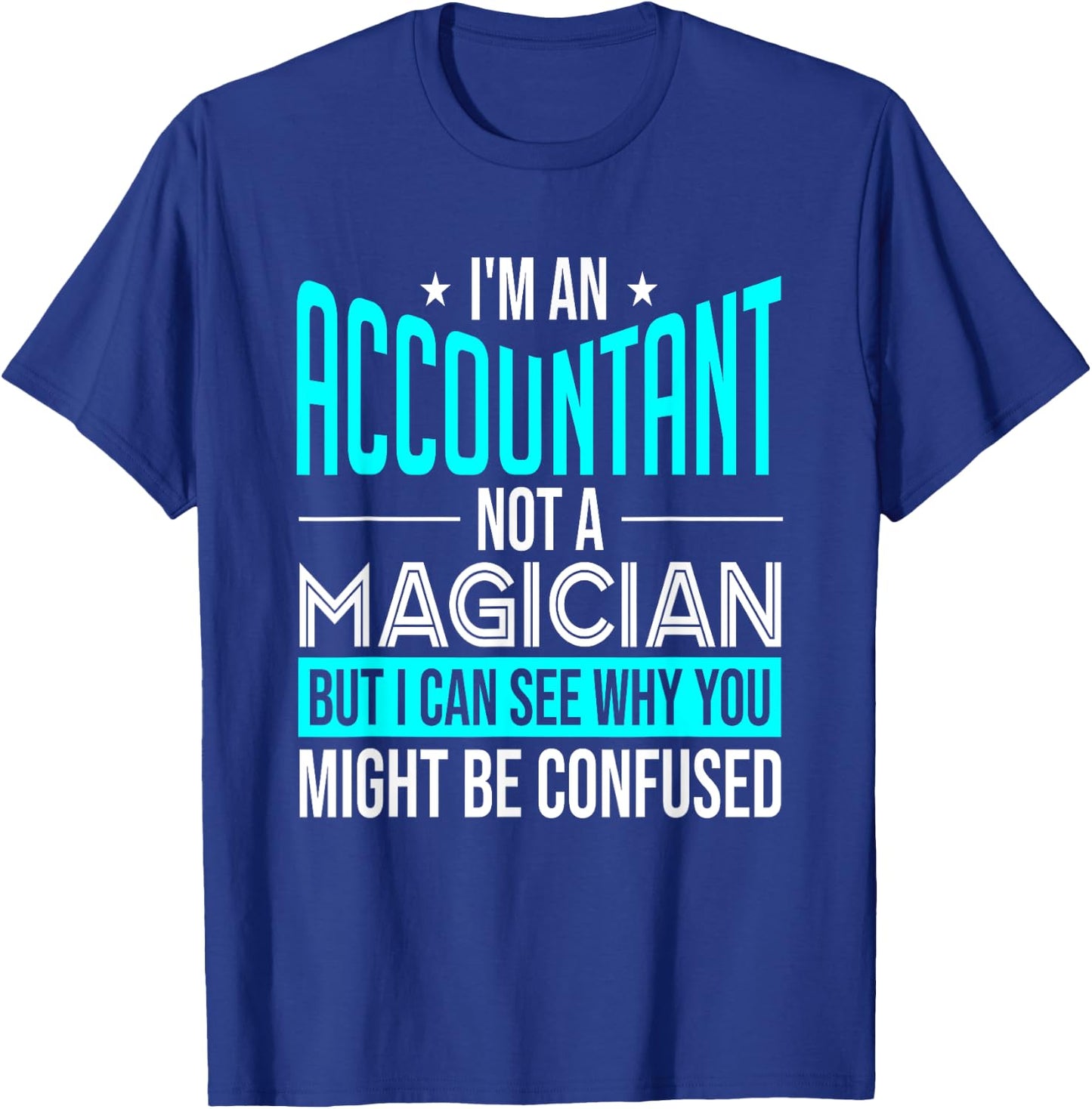 Funny Accounting CPA I'm An Accountant Not A Magician T-Shirt - T-Shirt | Royal