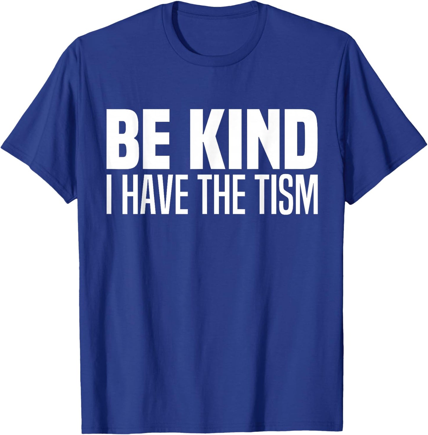 Be Kind I Have The Tism Autistic Spectrum Autism Disorder T-Shirt - T-Shirt | Royal