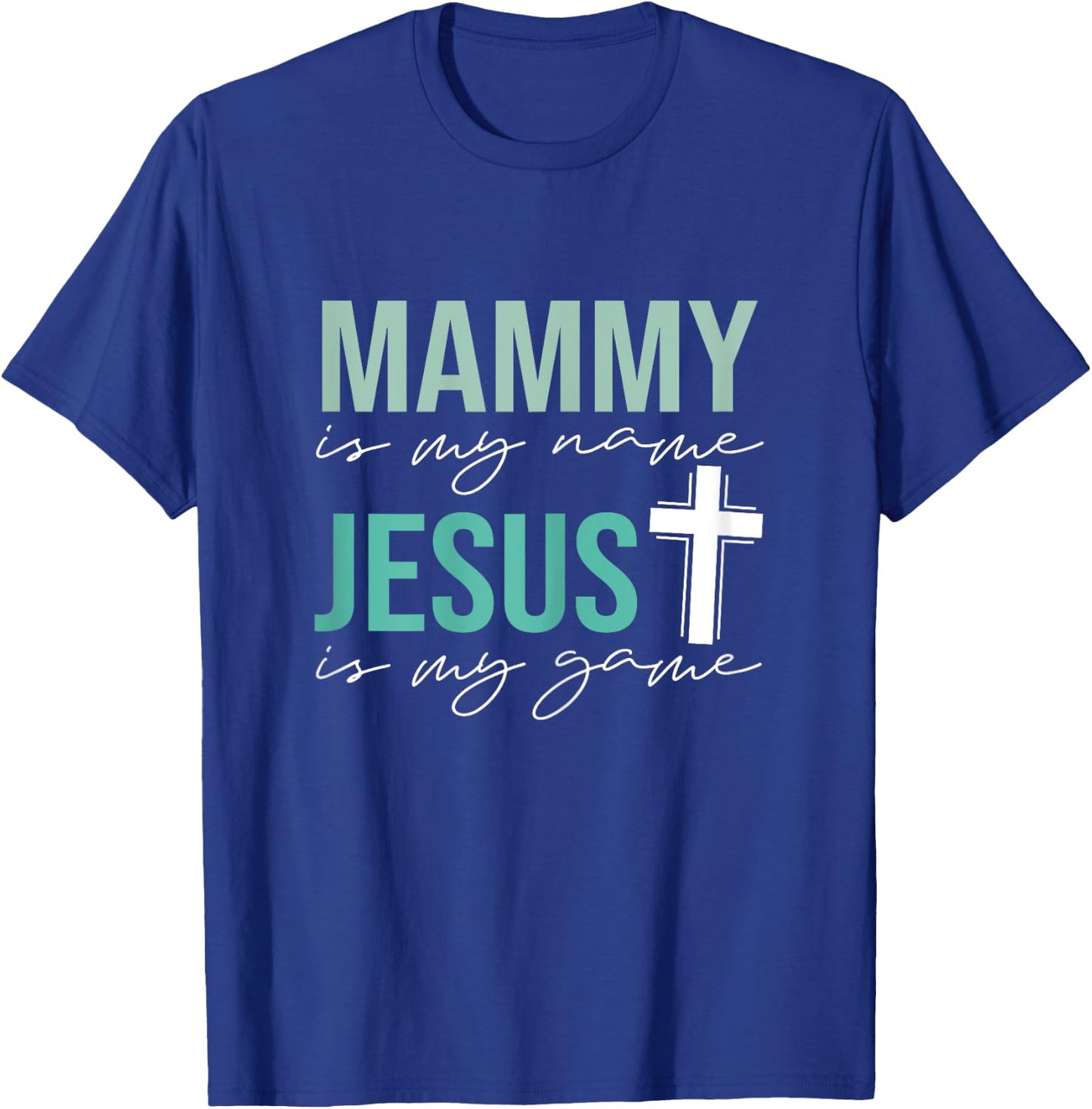 Mammy Is My Name Jesus Is My Game T-Shirt - T-Shirt | Royal